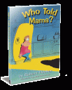 Who Told Mama?